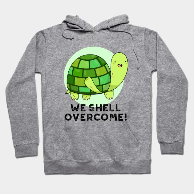 We Shell Overcome Cute Tortoise Pun Hoodie by punnybone